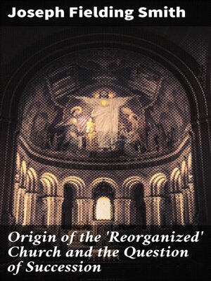 cover image of Origin of the 'Reorganized' Church and the Question of Succession